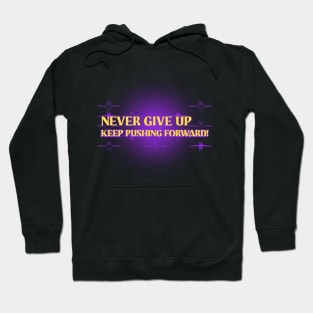 Never give up, keep pushing forward! Hoodie